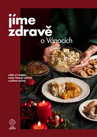 Jíme zdravě o Vánocích: užijte si tradiční české Vánoce zdravě a přitom chutně -  kol.