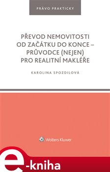 Levně Převod nemovitosti od začátku do konce - průvodce (nejen) pro realitní makléře - Karolina Spozdilová