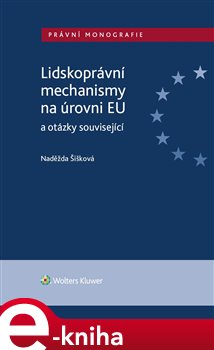Levně Lidskoprávní mechanismy na úrovni EU a otázky související - Naděžda Šišková