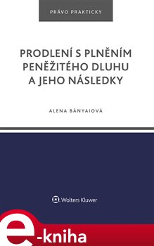 Levně Prodlení s plněním peněžitého dluhu a jeho následky - Alena Bányaiová