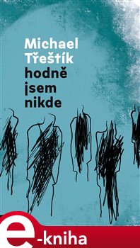 Hodně jsem nikde - Michael Třeštík