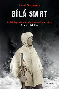 Levně Bílá smrt. Příběh legendárního odstřelovače Zimní války Sima Häyhäho - Petri Sarjen