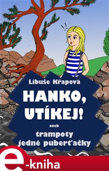 Hanko, utíkej!. aneb trampoty jedné puberťačky - Libuše Křapová