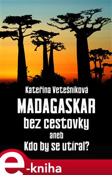 Madagaskar bez cestovky. aneb Kdo by se utíral - Kateřina Vetešníková