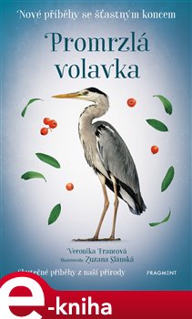 Levně Nové příběhy se šťastným koncem – Promrzlá volavka - Veronika Francová