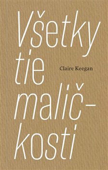 Levně Všetky tie maličkosti - Claire Keegan