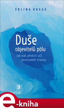 Levně Duše objevitelů pólu. Jak nás přežití učí porozumět životu - Erling Kagge