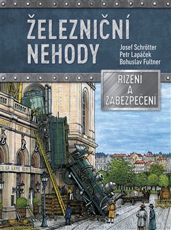 Levně Železniční nehody. Řízení a zabezpečení - Petr Lapáček, Bohuslav Fultner, Josef Schrötter