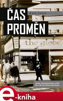 Levně Čas proměn. Praha, Československo a Češi 80. a 90. let očima Američana - Mark Baker