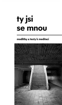 Levně Ty jsi se mnou. modlitby a texty k meditaci