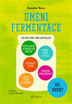 Umění fermentace II. Pivo a další alkoholické nápoje, kváskový chléb, miso, tofu a tempeh, maso, ryby a vejce, proměna společnosti koupíte na Kosmas.cz