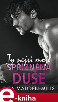 Levně Ty nejsi moje spřízněná duše - Ilsa Madden-Mills