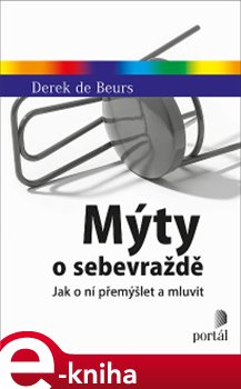 Levně Mýty o sebevraždě. Jak o ní přemýšlet a mluvit - Derek de Beurs
