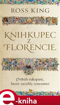 Levně Knihkupec z Florencie. Příběh rukopisů, které zažehly renesanci - Ross King