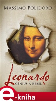 Levně Leonardo. Génius a rebel. Historický román o umělci mnoha talentů - Massimo Polidoro