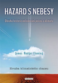 Levně Hazard s nebesy. Dlouhá historie ovlivňování počasí a klimatu - James Rodger Fleming