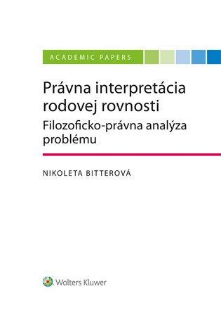 Právna interpretácia rodovej rovnosti: Filozoficko-právna analýza problému - Nikoleta Bitterová