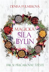 Magická síla bylin: Jak si přičarovat stěstí - Denisa Fulmeková