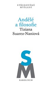 Andělé a filosofie: Subjektivita a kosmologická role odloučených substancí na konci 13. století - Tiziana Suarez-Naniová