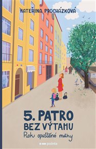 Páté patro bez výtahu: Rok opuštěné matky - Kateřina Procházková