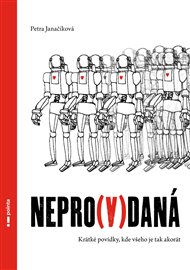 Nepro(v)daná: Krátké povídky, kde všeho je tak akorát - Petra Janačíková