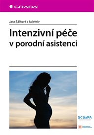 Intenzivní péče v porodní asistenci - Jana Šálková,  kolektiv