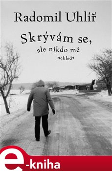 Levně Skrývám se, ale nikdo mě nehledá - Radomil Uhlíř
