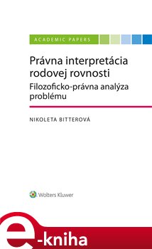 Levně Právna interpretácia rodovej rovnosti. Filozoficko-právna analýza problému - Nikoleta Bitterová