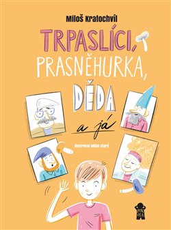 Levně Trpaslíci, Prasněhurka, děda a já - Miloš Kratochvíl