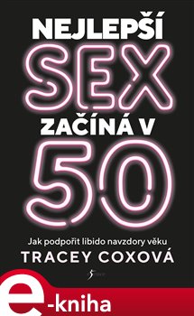 Nejlepší sex začíná v 50. Jak podpořit libido navzdory věku - Tracey Coxová