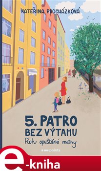 Levně Páté patro bez výtahu. Rok opuštěné matky - Kateřina Procházková