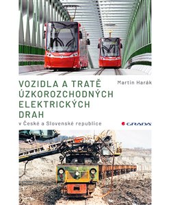 Levně Vozidla a tratě úzkorozchodných elektrických drah v ČR a SR. Tramvajové, průmyslové, lesní - Martin Harák