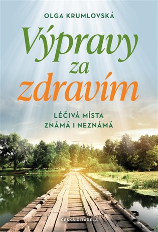 Výpravy za zdravím - Léčivá místa známá i neznámá - Olga Krumlovská