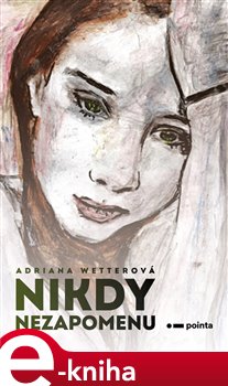 Levně Nikdy nezapomenu - Adriana Wetterová