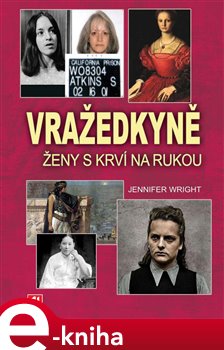 Levně Vražedkyně. Ženy s krví na rukou - Jennifer Wright