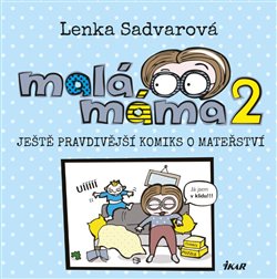 Levně Malá máma 2. Ještě pravdivější komiks o mateřství - Lenka Sadvarová