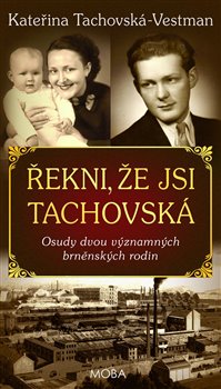 Řekni, že jsi Tachovská - Osudy dvou významných brněnských rodin koupíte na Kosmas.cz