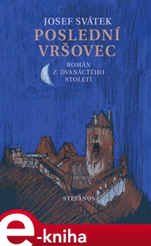 Levně Poslední Vršovec. Román z dvanáctého století - Josef Svátek
