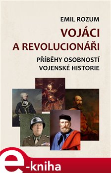 Vojáci a revolucionáři. Příběhy osobností vojenské historie - Emil Rozum