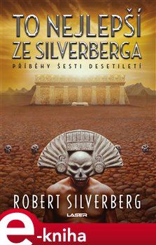 Levně To nejlepší ze Silverberga - Robert Silverberg