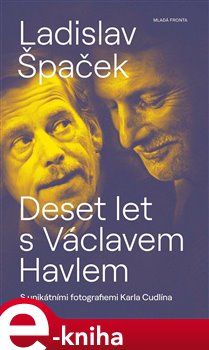 Levně Deset let s Václavem Havlem - Ladislav Špaček