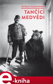 Levně Tančící medvědi - Witold Szablowski