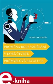 Levně Proměna role vzdělání v době čtvrté průmyslové revoluce - Tomáš Doseděl