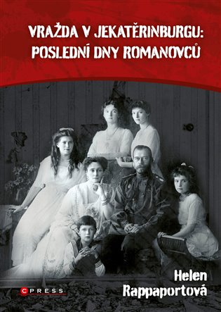 Vražda v Jekatěrinburgu: poslední dny Romanovců - Helen Rappaport