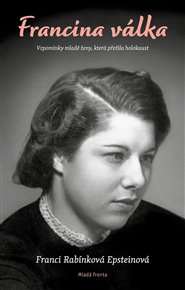 Francina válka: Vzpomínky mladé ženy, která přežila holokaust - Franci Rabínková Epsteinová