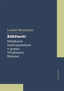 Záhřmotí. Hlásková instrumentace v poezii Vladimíra Holana koupíte na Kosmas.cz