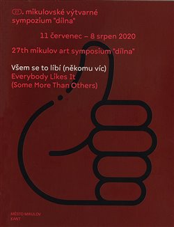 Kniha Všem se to líbí (někomu víc)/Everybody Likes It (Some More Than Others). 27. mikulovské výtvarné sympozium "dílna" 11 červenec - 8 srpen 2020