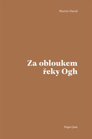 Za obloukem řeky Ogh - Martin David