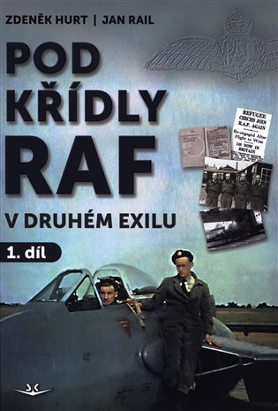 Pod křídly RAF - V druhém exilu 1. díl - Zdeněk Hurt, Jan Rail