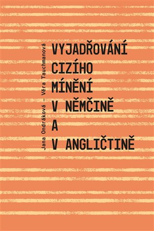 Vyjadřování cizího mínění v němčině a v angličtině - Věra Tauchmanová, Jana Ondráková
